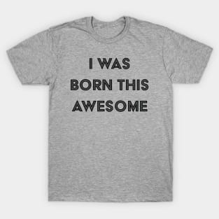 I Was Born This Awesome T-Shirt